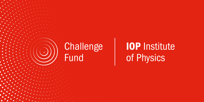 Logo reads: The Challenge Fund. Institute of Physics.